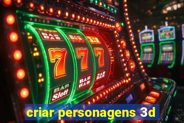 criar personagens 3d